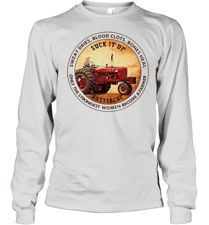 Tractor Sweat Dries Blood Clots Bones Heal Only The Strongest Women Become A Farmer T-shirt Long Sleeved T-shirt