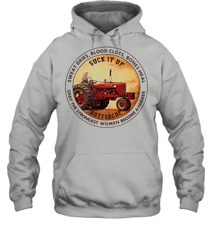 Tractor Sweat Dries Blood Clots Bones Heal Only The Strongest Women Become A Farmer T-shirt Unisex Hoodie