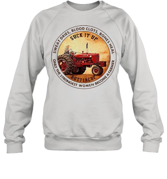 Tractor Sweat Dries Blood Clots Bones Heal Only The Strongest Women Become A Farmer T-shirt Unisex Sweatshirt