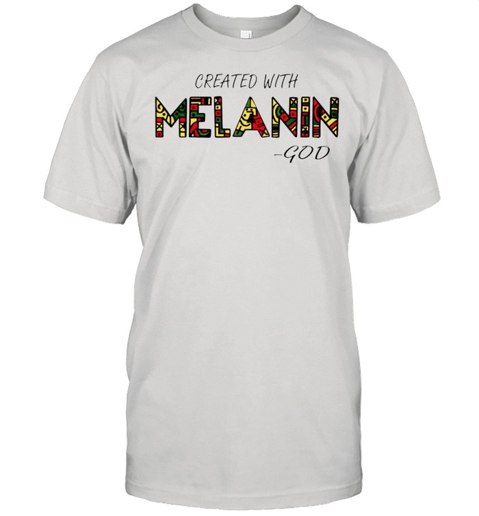 Created with Melanin God shirt
