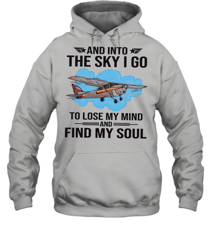 Planes and into the sky I go to lose my mind and find my soul shirt Unisex Hoodie
