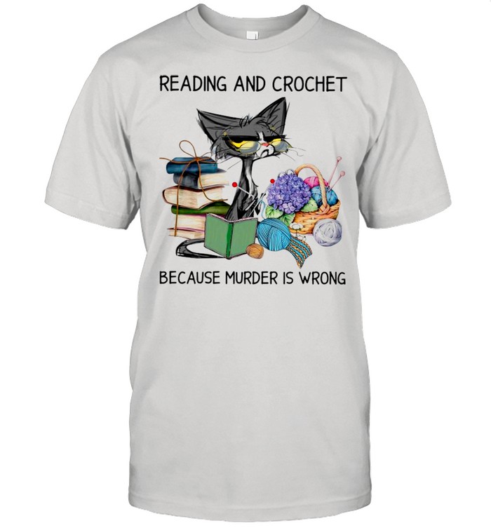 Black Cat Reading Book And Crochet Because Murder Is Wrong shirt