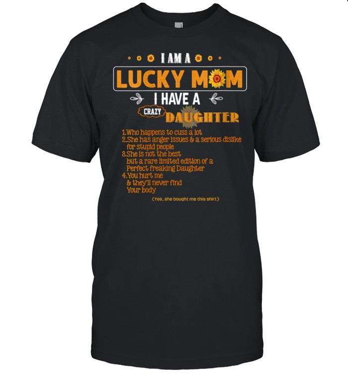 I Am A Lucky Mom I Have A Crazy Daughter Mom shirt