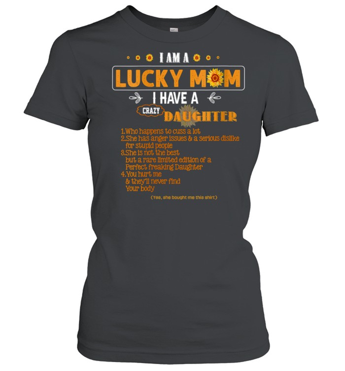 I Am A Lucky Mom I Have A Crazy Daughter Mom shirt Classic Women's T-shirt