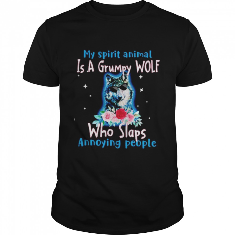 My Spirit Animal Is Grumpy Wolf Who Slaps Annoying People Shirt