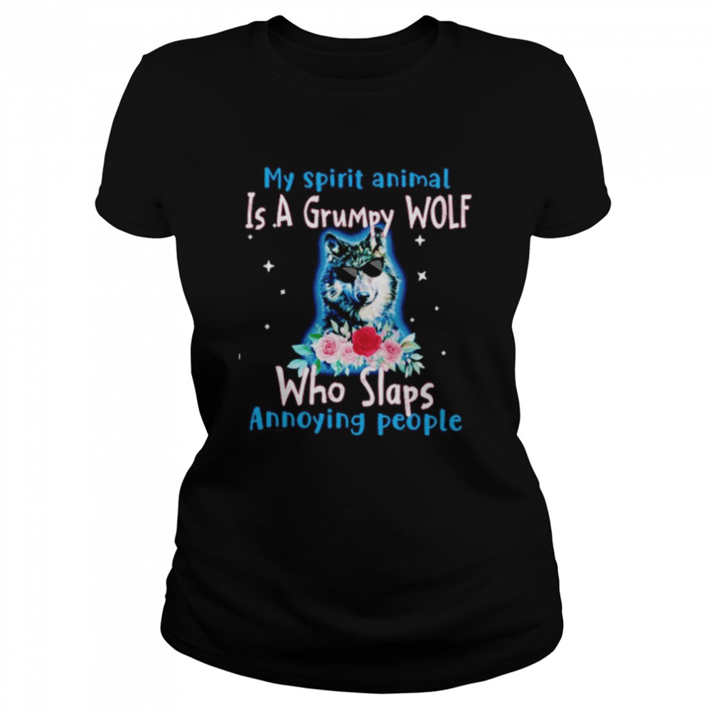My Spirit Animal Is Grumpy Wolf Who Slaps Annoying People  Classic Women's T-shirt