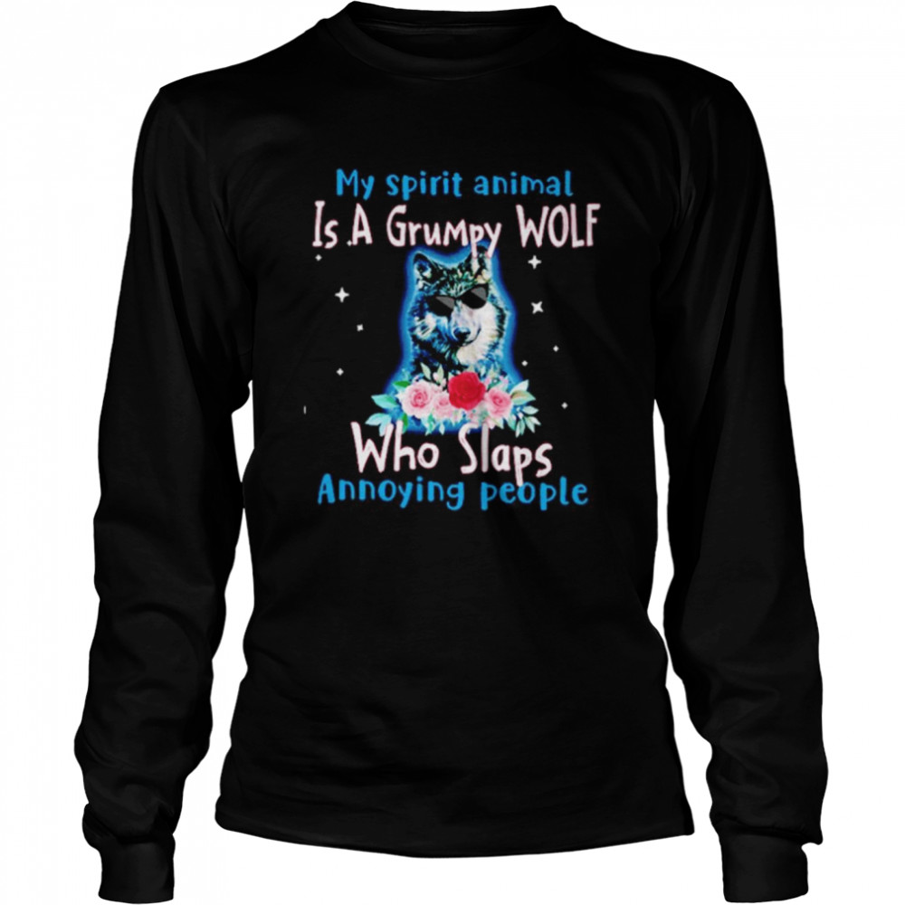 My Spirit Animal Is Grumpy Wolf Who Slaps Annoying People  Long Sleeved T-shirt