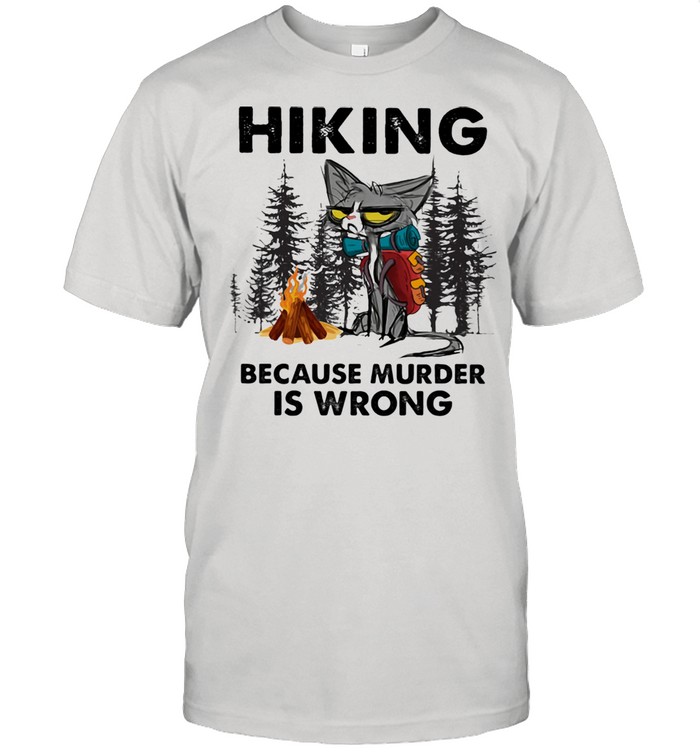 Hiking Because Murder Is Wrong Cat Shirt