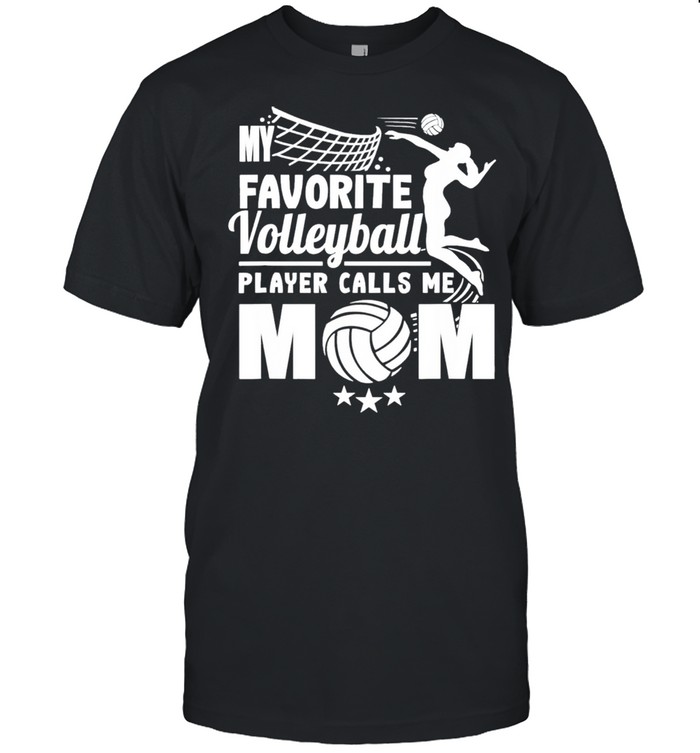 My Favorite Volleyball Player Calls Me Mom shirt