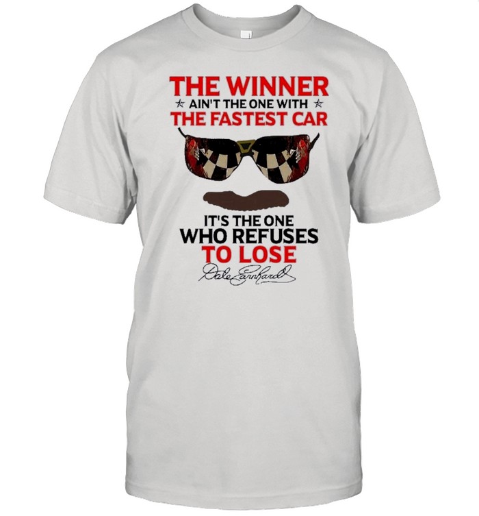 the winner aint the one with the fastest car its the one who refuses to lose shirt
