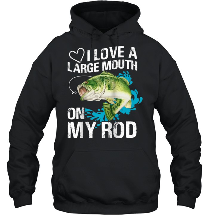 I Love A Large Mouth on My Rods shirt Unisex Hoodie