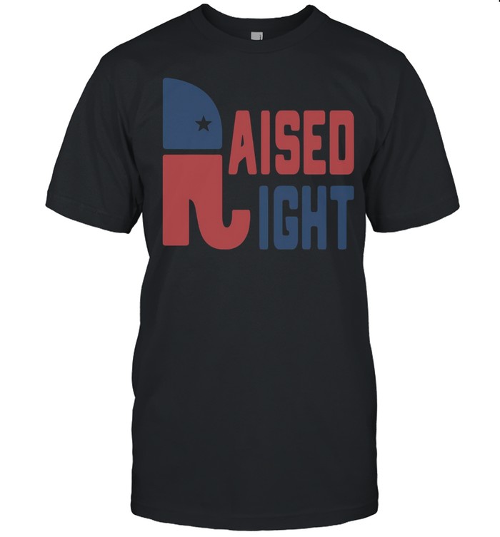 Donald Trump Raised Right shirt