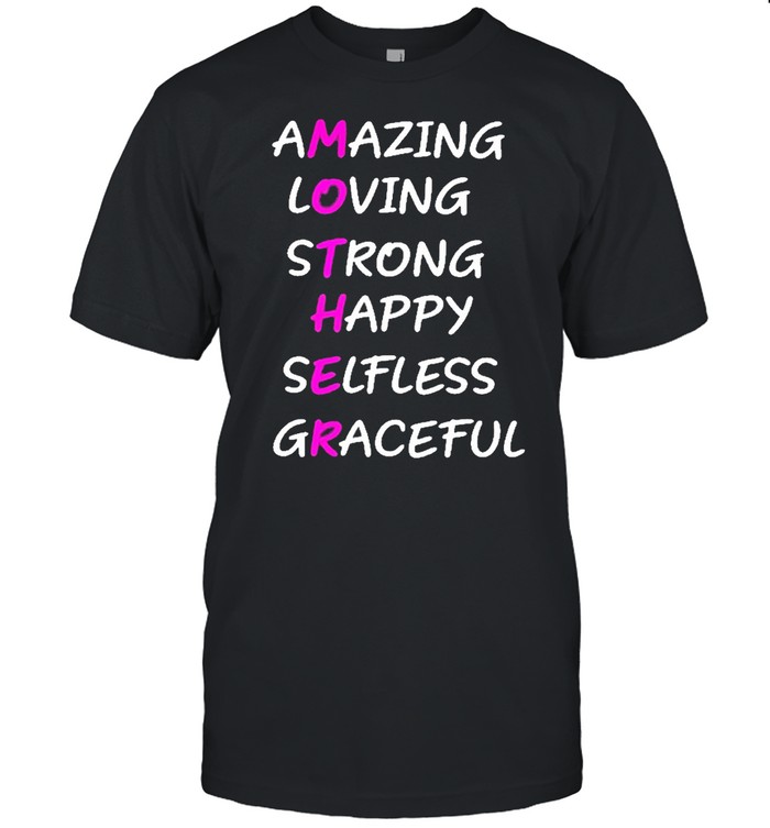 Amazing loving strong happy selfless graceful shirt