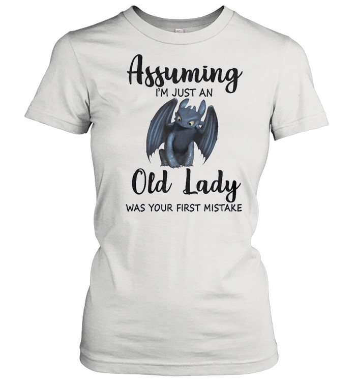 Assuming Im Just An Old Lady Was Your First Mistake shirt Classic Women's T-shirt