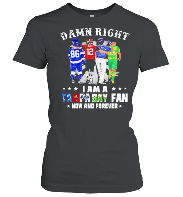 Damn Right I Am A Tampa Bay Fan Now And Forever Signature  Classic Women's T-shirt