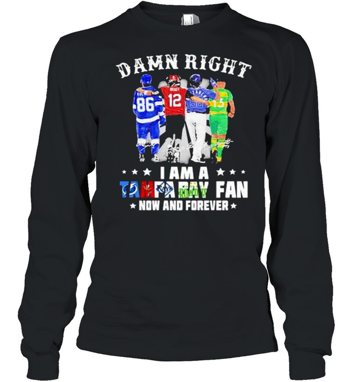 Damn Right I Am A Tampa Bay Fan Now And Forever Signature  Long Sleeved T-shirt