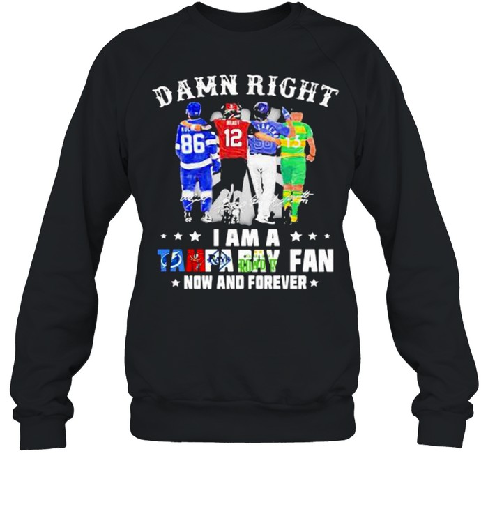 Damn Right I Am A Tampa Bay Fan Now And Forever Signature  Unisex Sweatshirt