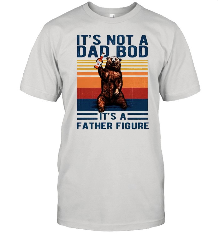 Bear its not a Dad bod its a father figure vintage shirt