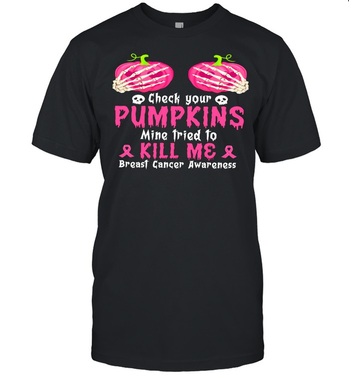 Check Your Pumpkins Mine Tried To Kill Me Breast Cancer Awareness shirt