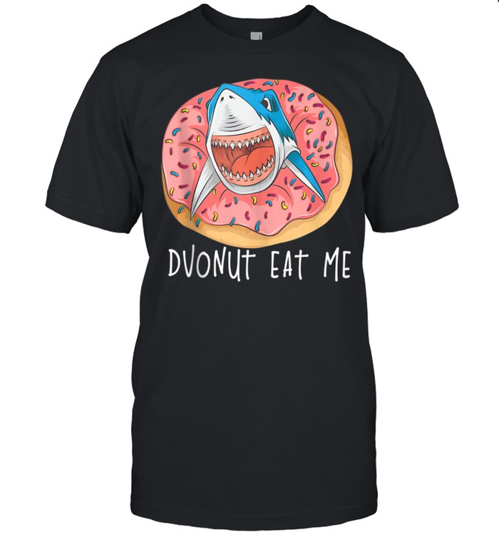 Donut Eat Me Cute Shark Fried Doughnut Foodie shirt