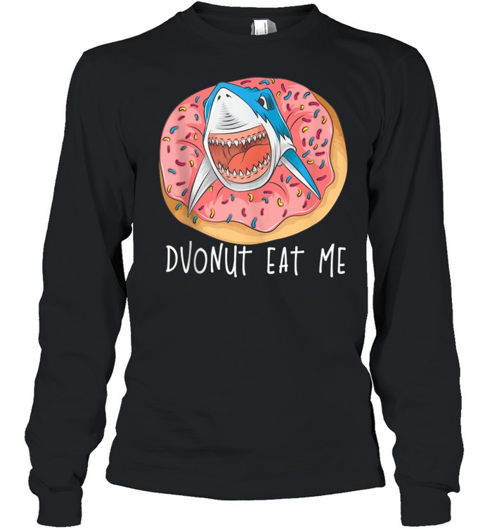 Donut Eat Me Cute Shark Fried Doughnut Foodie shirt Long Sleeved T-shirt