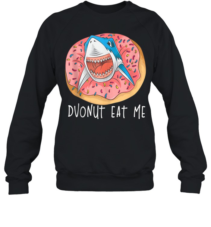Donut Eat Me Cute Shark Fried Doughnut Foodie shirt Unisex Sweatshirt