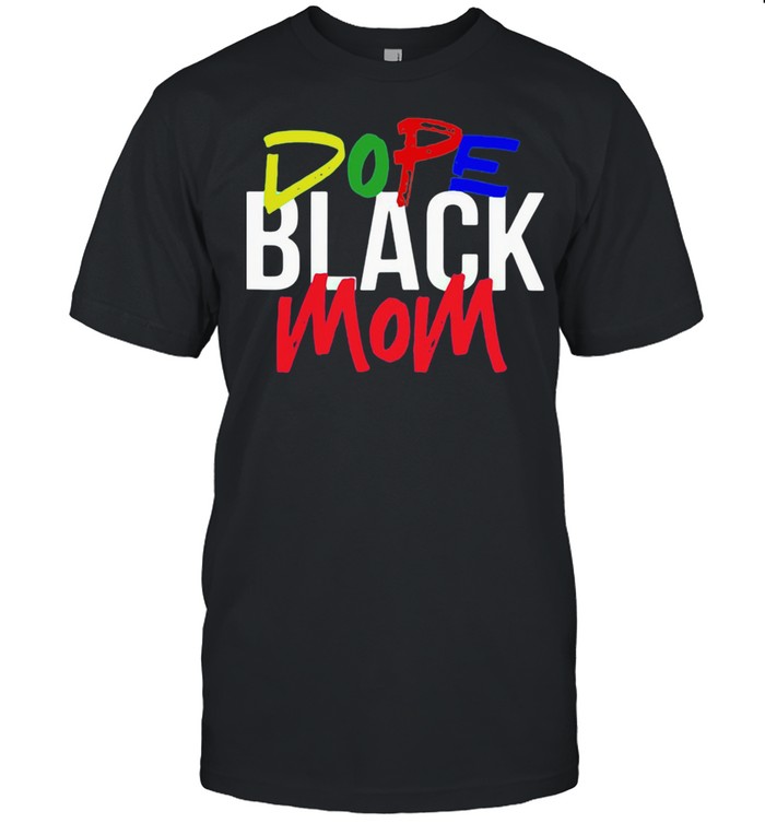 Dope Black Mom Shirt