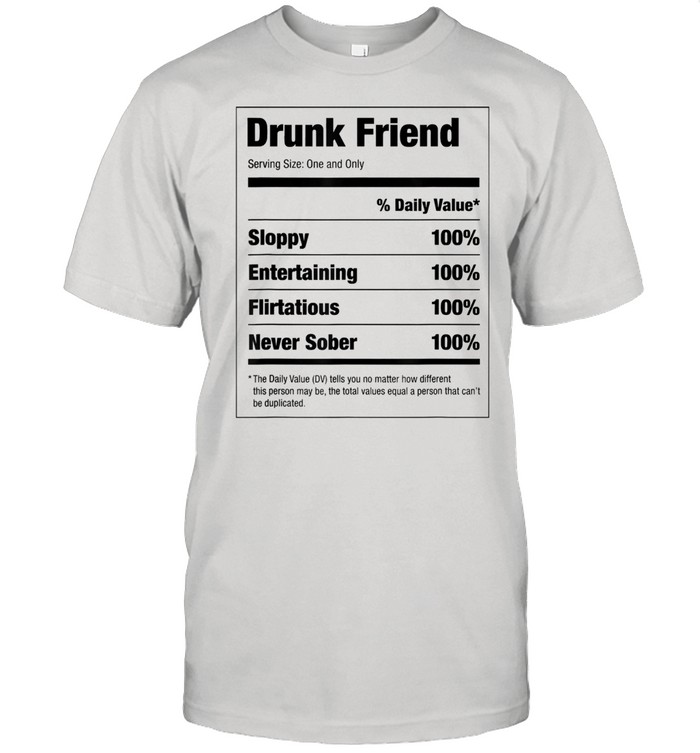 Drunk Friend Nutritional Facts Shirt
