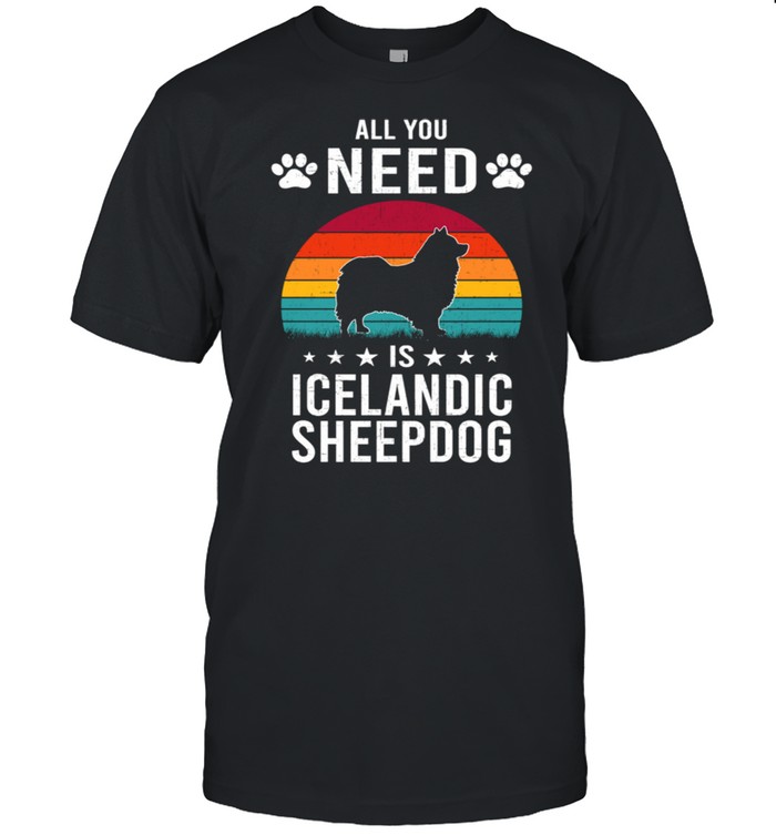 All You Need is Icelandic Sheepdog Dog shirt