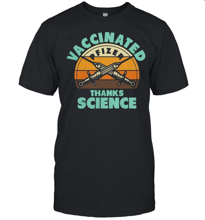 Vaccinated Pfizer Thanks Science Vintage shirt