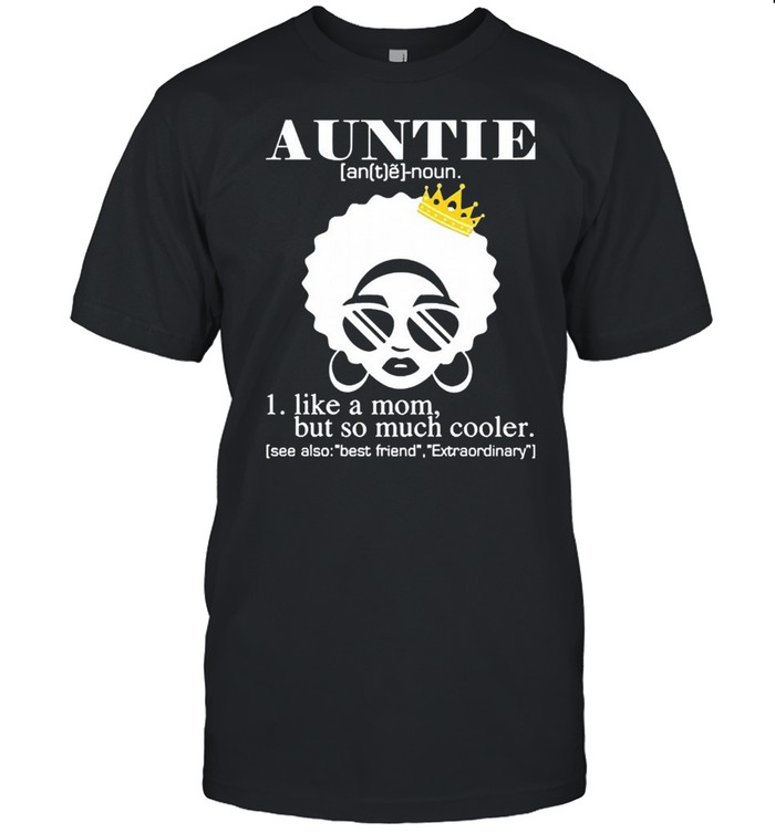 Auntie like a mom but so much cooler shirt