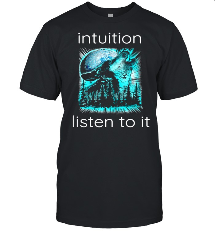 Intuition Listen To It Wolf Moon Trust Your Gut Instinct shirt