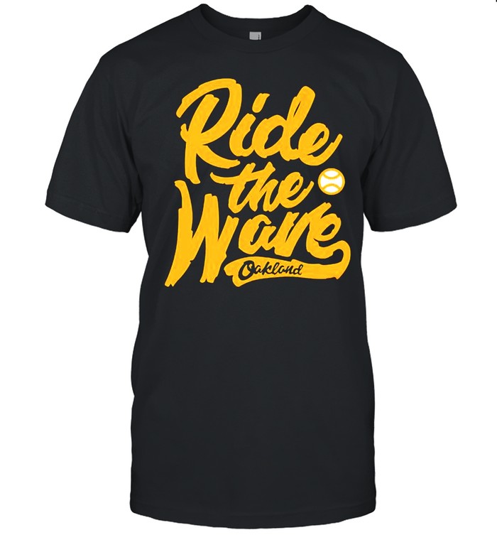 Oakland ride the wave shirt
