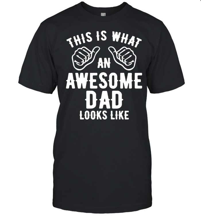 This Is What An Awesome Dad Looks Like shirt