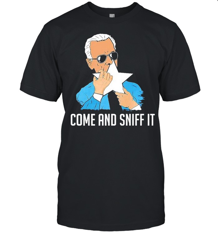 Joe Biden Come and sniff it shirt