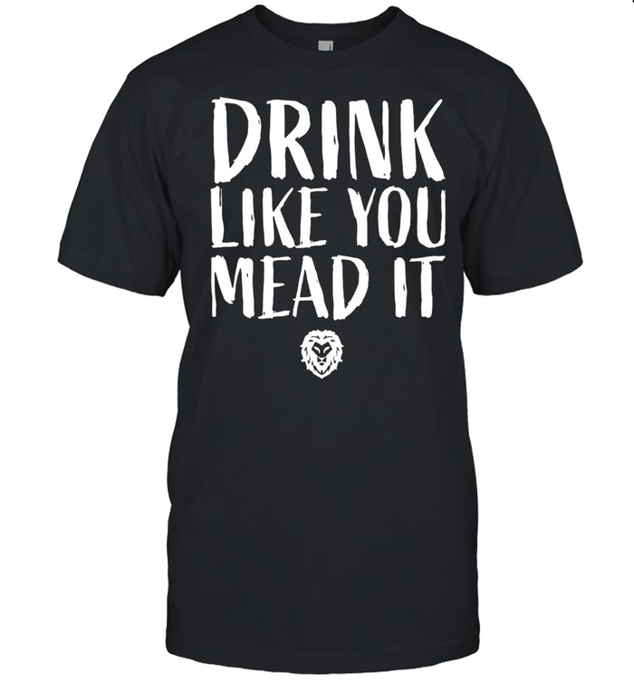 Drink like you mead it shirt