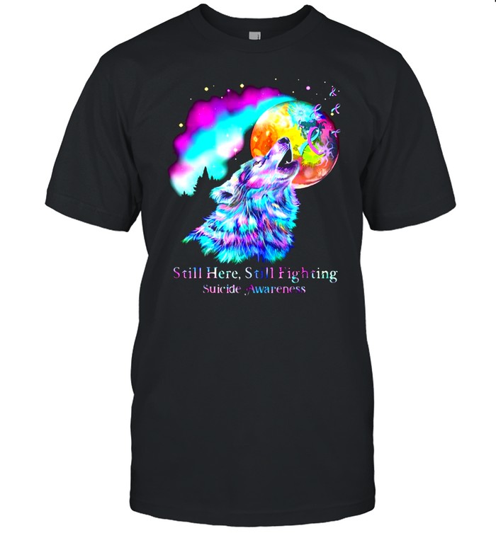 Wolf Moon Still Here Still Fighting Suicide Awareness T-shirt