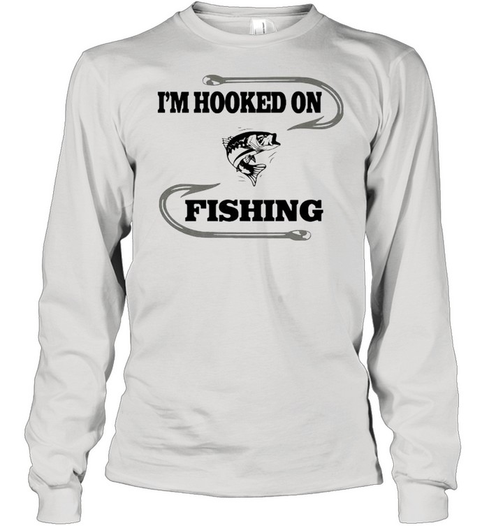 Im hooked on fishing shirt Long Sleeved T-shirt