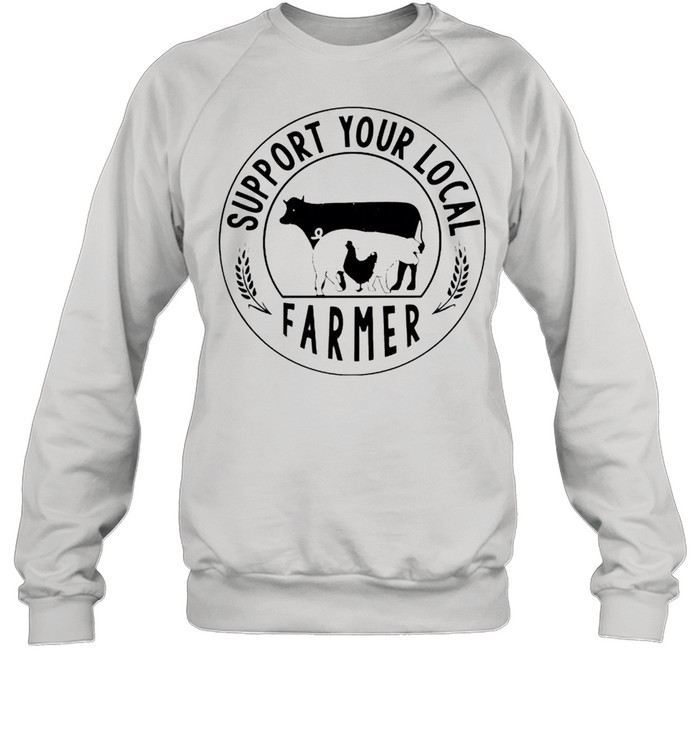 Support your local farmer shirt Unisex Sweatshirt