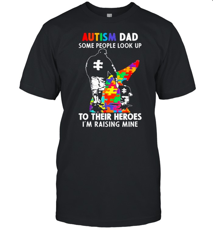 Autism Dad And Son Walking Some People Look Up To Their Heroes I’m Raising Mine shirt