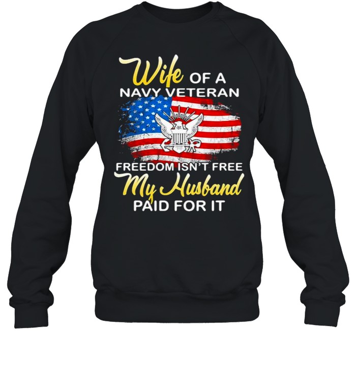 Wife Of A Navy Vateran Freedom Isn’t Free My Husband Paid For It American Flag  Unisex Sweatshirt