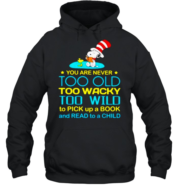 You Are Never Too Old Too Wacky Too Wild To Pick Up A Book And Read To A Child Snoopy Dr Seuss  Unisex Hoodie
