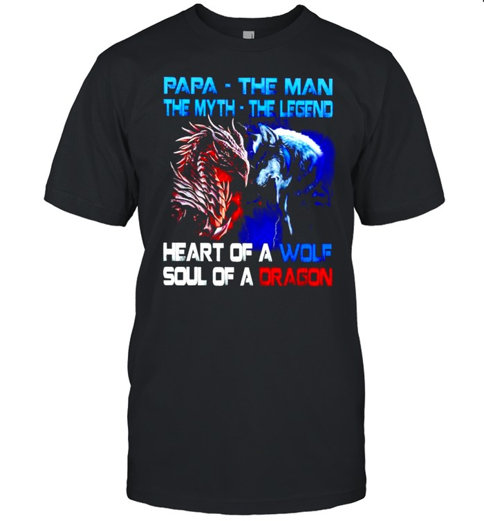 Papa the man the myth the legend heart of a wold soul of a dragon shirt