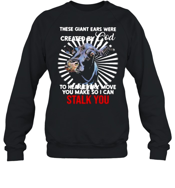 These Giant Ears Were Created By God To Hear Every Move You Make So I Can Stalk You Cow  Unisex Sweatshirt