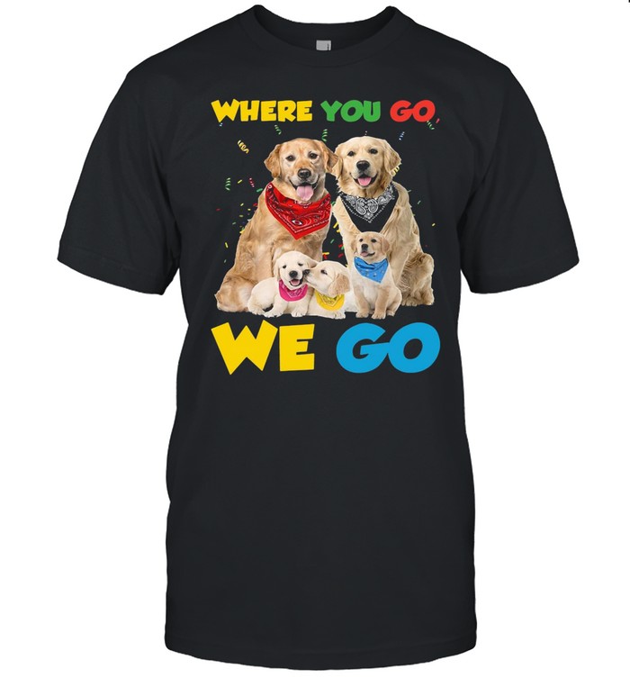 Golden Retriever Where You Go We Go For Dog T-shirt
