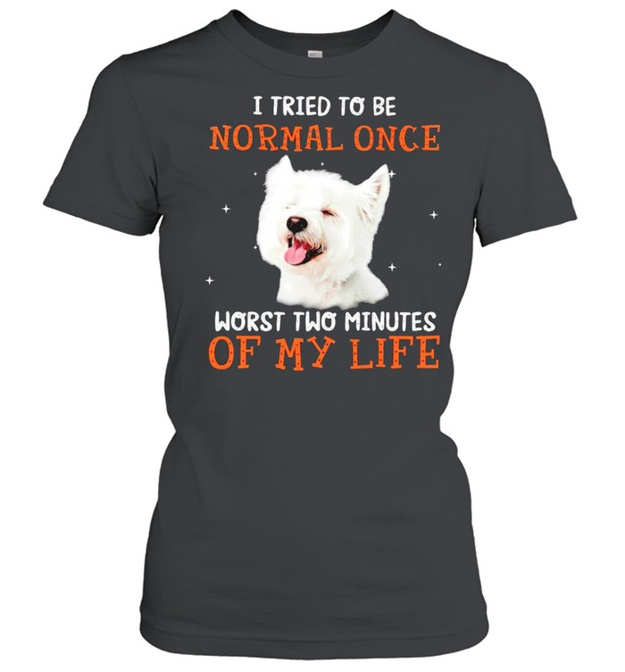 I tried to be normal once worst two minutes of my life shirt Classic Women's T-shirt
