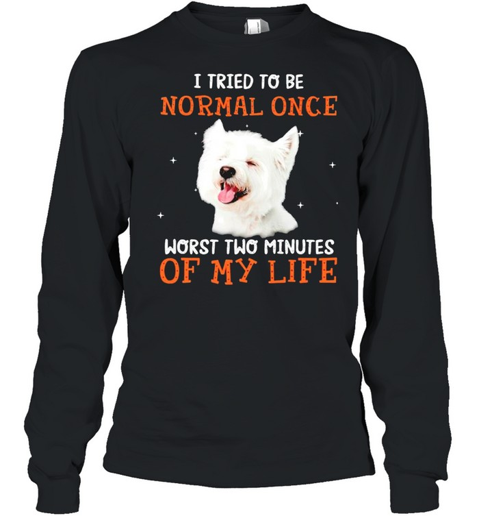 I tried to be normal once worst two minutes of my life shirt Long Sleeved T-shirt