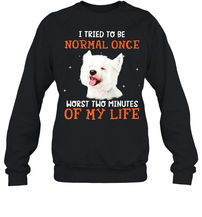 I tried to be normal once worst two minutes of my life shirt Unisex Sweatshirt