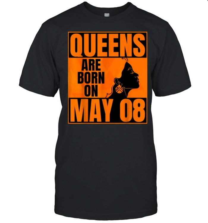 Queens Are Born on May 8th Bday Shirt