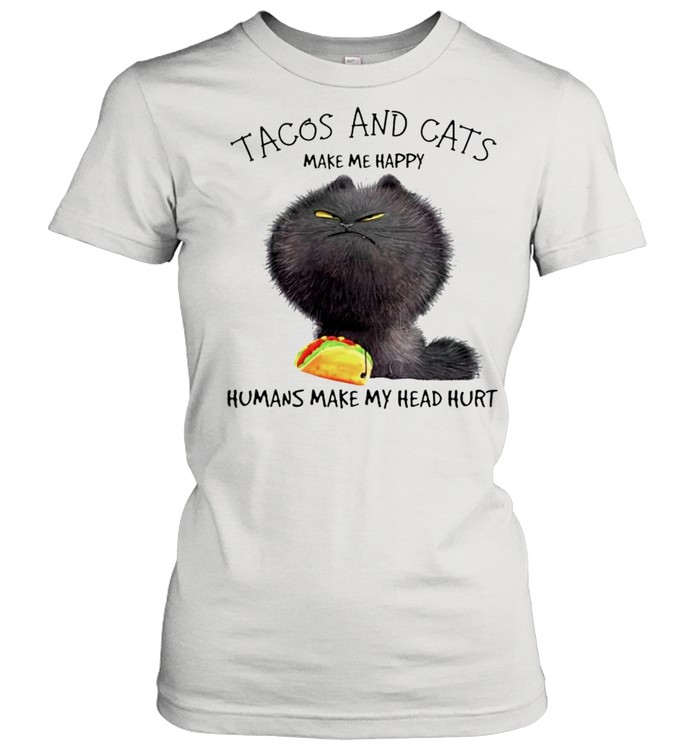 Tacos and cats make me happy humans make my head hurt shirt Classic Women's T-shirt
